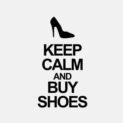 Keep Calm and buy shoes