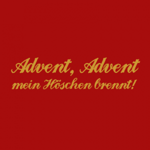 Advent, Advent, mein Höschen brennt! T-Shirt bedrucken