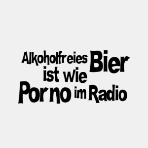 Alkoholfreis Bier ist wie Porno im Radio T-Shirt bedrucken