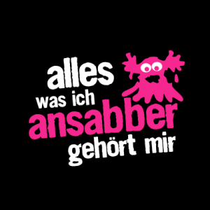 Alles was ich ansabber, gehört mir! T-Shirt bedrucken