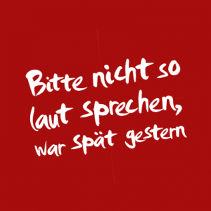 Bitte nicht so laut sprechen, war spät gestern T-Shirt bedrucken