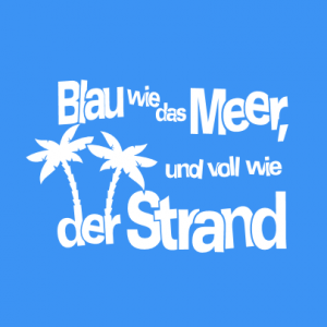 Blau wie das Meer, voll wie der Strand T-Shirt bedrucken