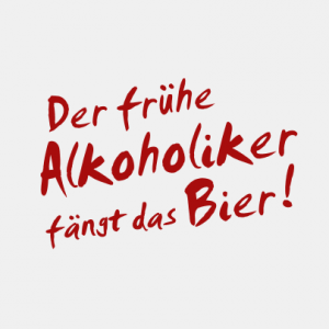 Der frühe Alkoholiker fängt das Bier! T-Shirt bedrucken