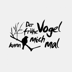 Der frühe Vogel kann mich mal T-Shirt bedrucken