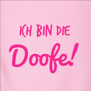 Ich bin die Doofe! T-Shirt bedrucken