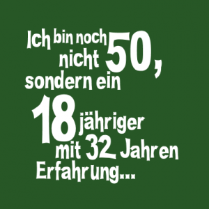 Ich bin noch nicht 50, sondern ein 18 jähriger T-Shirt bedrucken