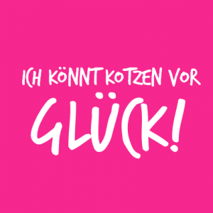 Ich könnt kotzen vor Glück T-Shirt bedrucken