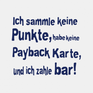 Ich sammle keine Punkte, ich zahle bar T-Shirt bedrucken