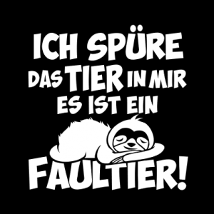 Ich spüre das Tier in mir, es ist ein Faultier T-Shirt bedrucken