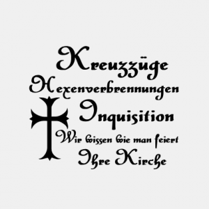 Kreuzzüge, Hexenverbrennungen, Inquisition T-Shirt bedrucken