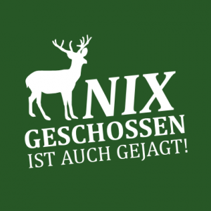 Nix geschossen ist auch gejagt T-Shirt bedrucken