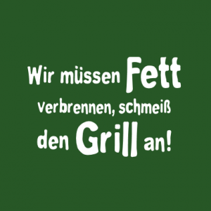 Wir müssen Fett verbrennen, schmeiß den Grill an! T-Shirt bedrucken