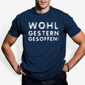 Wohl gestern gesoffen T-Shirt, das Shirt für den Tag danach