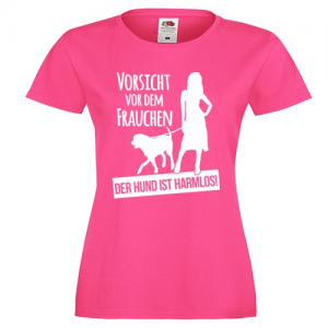 Vorsicht vor dem Frauchen, der Hund ist harmlos, das Shirt für richtige Frauen
