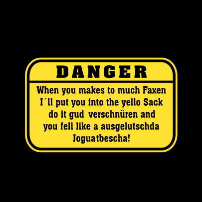 Danger, when you makes to much faxen