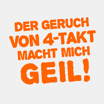 Der Geruch von 4-Takt macht mich GEIL