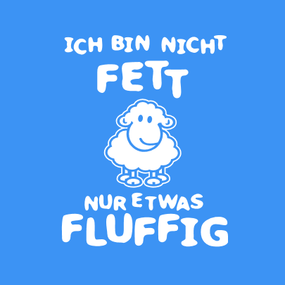 Ich bin nicht fett, nur etwas fluffig