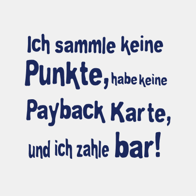 Ich sammle keine Punkte, ich zahle bar