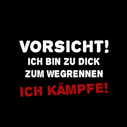 Vorsicht! Ich bin zu dick zum wegrennen, Ich kämpfe