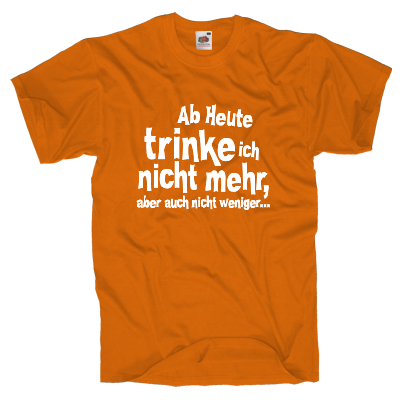 Ab heute trinke ich nicht mehr Shirt online mit dem Shirtdesigner gestalten