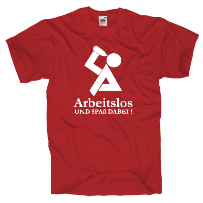 Arbeitslos und Spaß T-Shirt Shirt online mit dem Shirtdesigner gestalten
