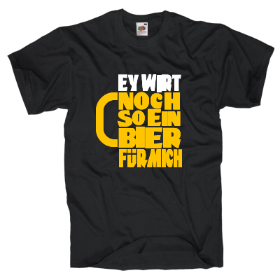 Ey Wirt noch so ein Bier für mich Shirt online mit dem Shirtdesigner gestalten
