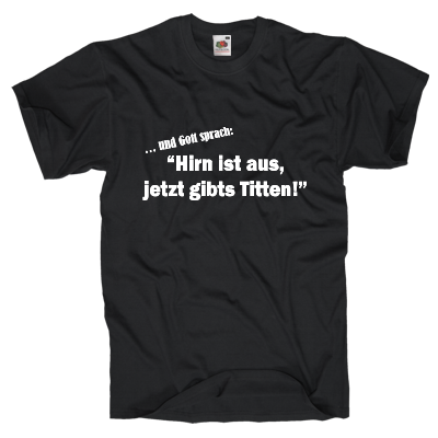 Hirn ist aus, jetzt gibts Titten Shirt online mit dem Shirtdesigner gestalten