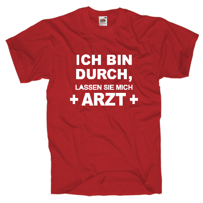 Ich bin durch, lassen sie mich Arzt Shirt online mit dem Shirtdesigner gestalten