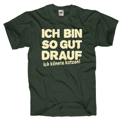 Ich bin so gut drauf, ich könnte kotzen! Shirt online mit dem Shirtdesigner gestalten