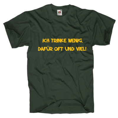 Ich trinke wenig, dafür oft und viel! Shirt gestalten