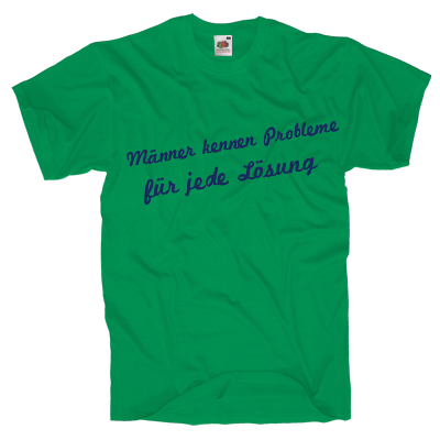 Männer kennen Probleme für jede Lösung Shirt gestalten
