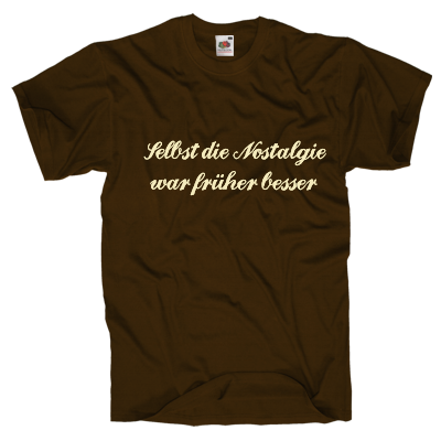 Selbst die Nostalgie war früher besser Shirt gestalten