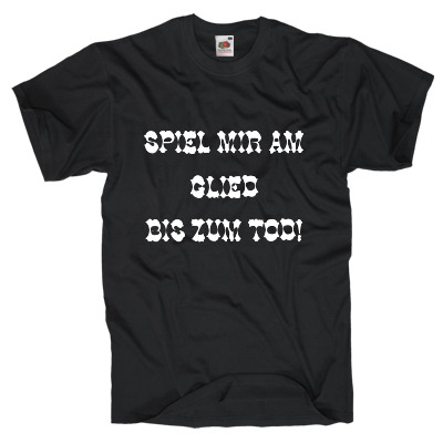 Spiel mir am Glied T-Shirt Shirt online mit dem Shirtdesigner gestalten