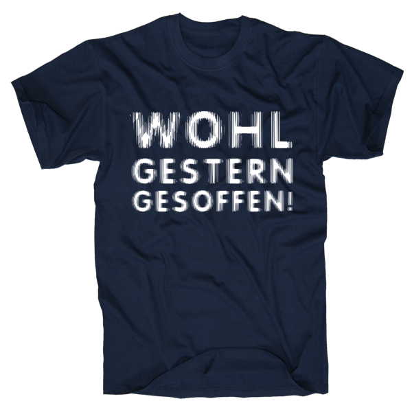 Wohl gestern gesoffen T-Shirt, das Shirt für den Tag danach
